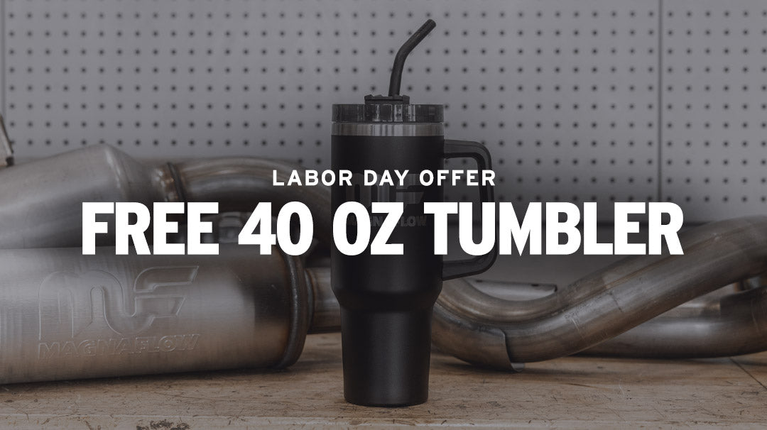 Labor Day Offer: FREE MagnaFlow 40 oz Tumbler with $500+ Purchase